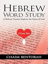 Hebrew Word Study: A Hebrew Teacher Explores the Heart of God