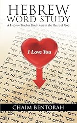 By Chaim Bentorah Hebrew Word Study: A Hebrew Teacher Finds Rest in the Heart of God